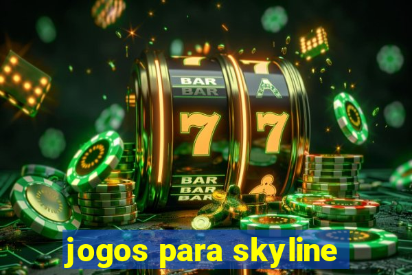 jogos para skyline